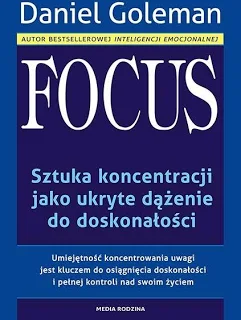 Focus. Sztuka koncentracji w erze nadmiaru – Daniel Goleman