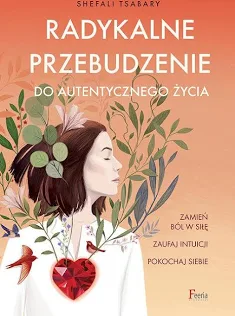 Radykalne przebudzenie do autentycznego życia — Shefali Tsabary