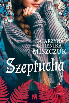Szeptucha – Katarzyna Berenika Miszczuk