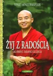 Żyj z radością — Yongey Mingyur Rinpoche